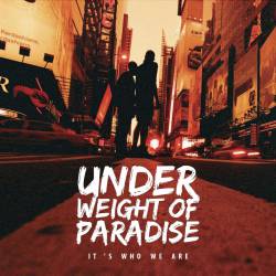 Under Weight Of Paradise : It's Who We Are